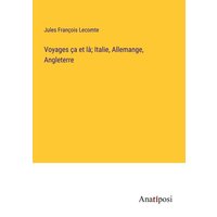 Voyages ça et là; Italie, Allemange, Angleterre von Anatiposi Verlag