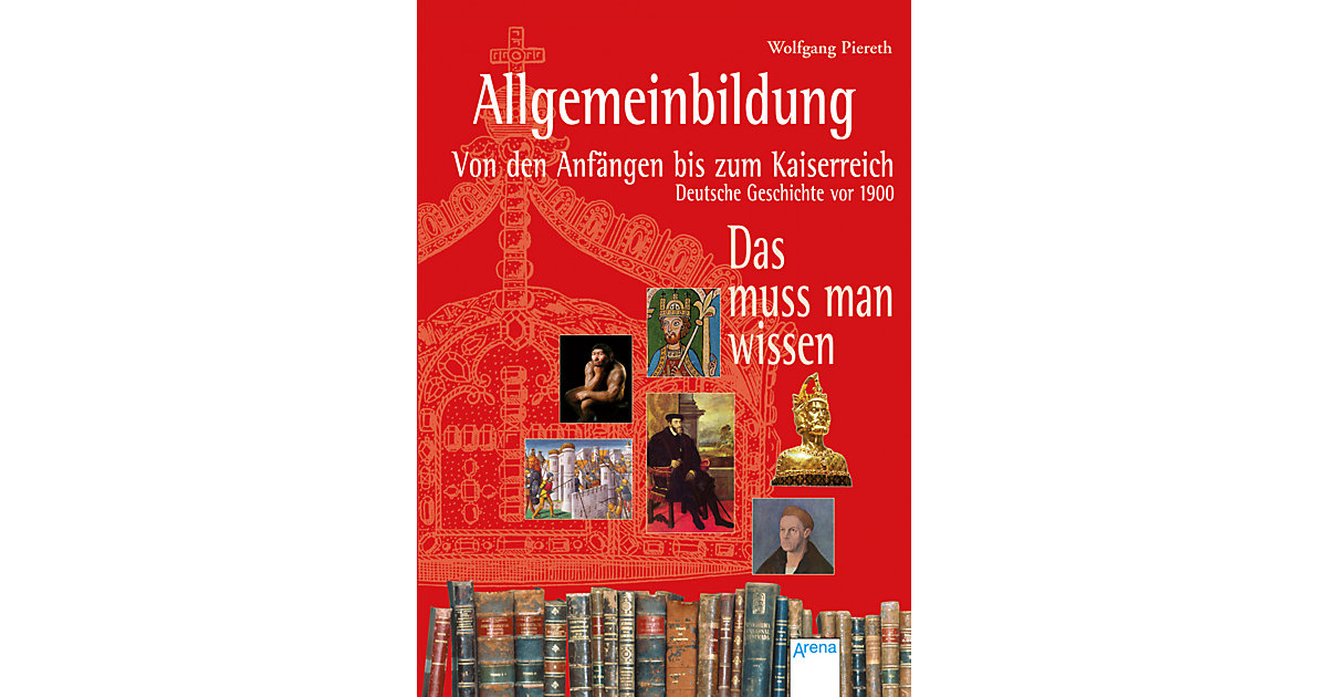 Buch - Allgemeinbildung: Von den Anfängen bis zum Kaiserreich von Arena Verlag