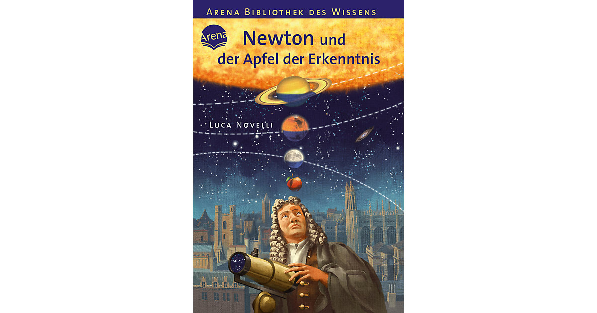 Buch - Arena Bibliothek des Wissens: Newton und der Apfel der Erkenntnis von Arena Verlag