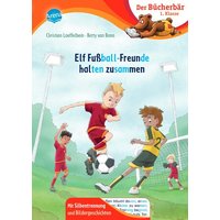 ARENA 3-401-72021-X Loeffelbein, Der Bücherbär: 1. Klasse - Elf Fußball-Freunde halten zusammen von Arena
