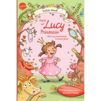 ARENA 3-401-72028-7 Abedi, Heute ist Lucy Prinzessin. Alle Lucy-Geschichten in einem Band von Arena