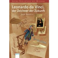 ARENA 5940 Novelli, Lebendige Biographie - Leonardo da Vinci, der Zeichner der Zukunft ARENA 5940 Novelli, Lebendige Biographie - Leonardo da Vinci, der Zeichner der Zukunft von Arena