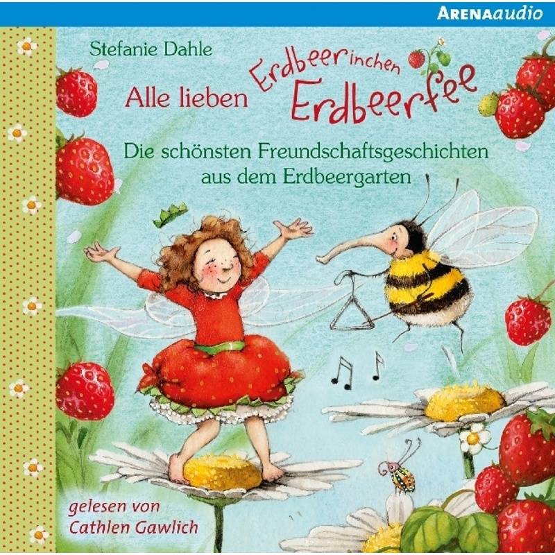 Alle lieben Erdbeerinchen Erdbeerfee - Die schönsten Freundschaftsgeschichten aus dem Erdbeergarten, 1 Audio-CD,1 Audio-CD von Arena