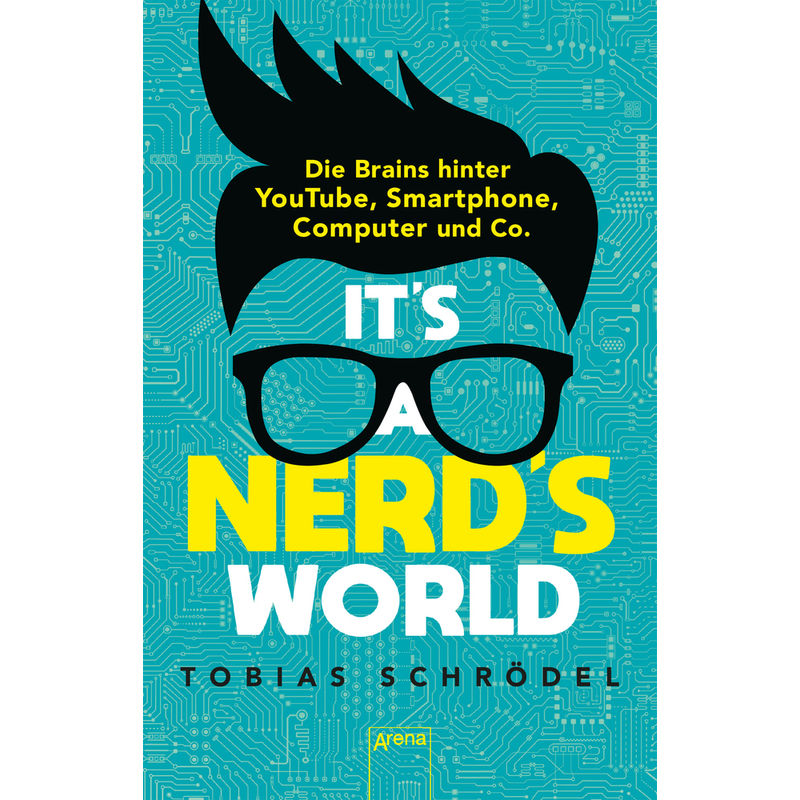 It's a Nerd's World. Die Brains hinter YouTube, Smartphone, Computer und Co. von Arena