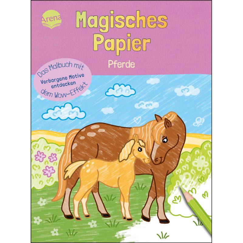 Magisches Papier - Das Malbuch mit dem Wow-Effekt. Pferde von Arena