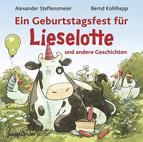 Ein Geburtstagsfest für Lieselotte und andere Geschichten: Drei Abenteuer mit Kuh Lieselotte für Mädchen und Jungen ab 3 Jahren von Argon Sauerlnder Audio
