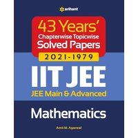 43 Years Chapterwise Topicwise Solved Papers (2021-1979) IIT JEE Mathematics von Arihant Publication India Limited