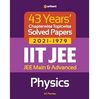43 Years Chapterwise Topicwise Solved Papers (2021-1979) IIT JEE Physics von Arihant Publication India Limited