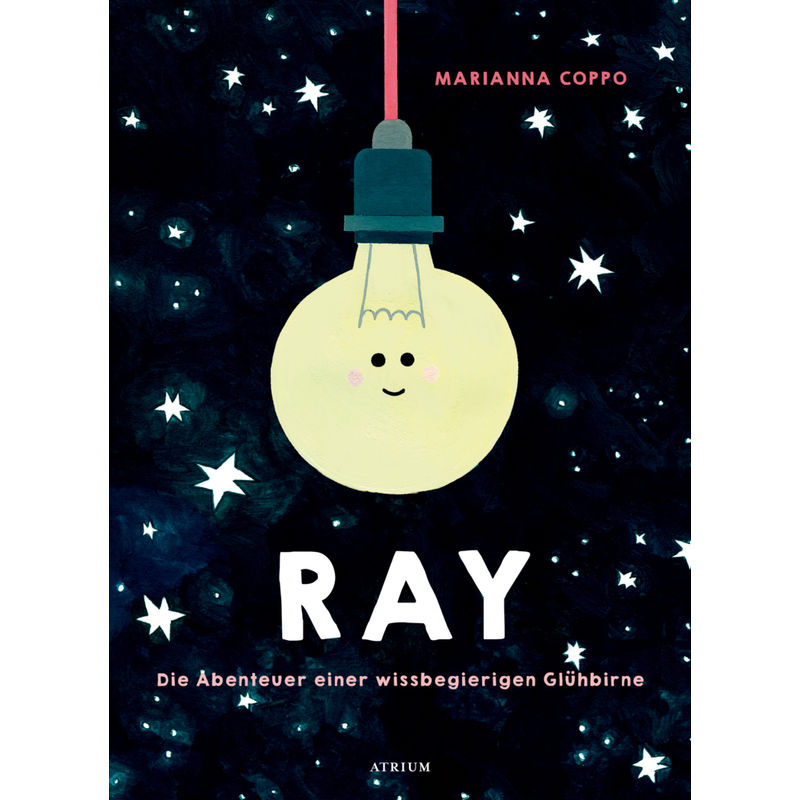 Ray. Die Abenteuer einer wissbegierigen Glühbirne von Atrium Verlag