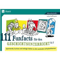 111 Funfacts für den Geschichtsunterricht 5-7 von Auer Verlag in der AAP Lehrerwelt GmbH