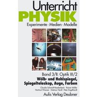 Unterricht Physik / Band 3/II: Optik III / 2 - Wölb- und Hohlspiegel, Spiegelteleskop, Auge, Farben von Aulis Verlag in Friedrich Verlag GmbH