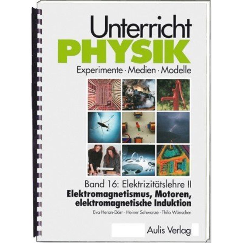Unterricht Physik / Unterricht Physik / Band 16: Elektrizitätslehre II - Elektromagnetismus, Motoren, elektromagnetische Induktion , mit CD-Rom von Aulis Verlag