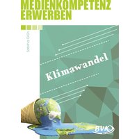 Medienkompetenz erwerben: Klimawandel von BVK Buch Verlag Kempen GmbH