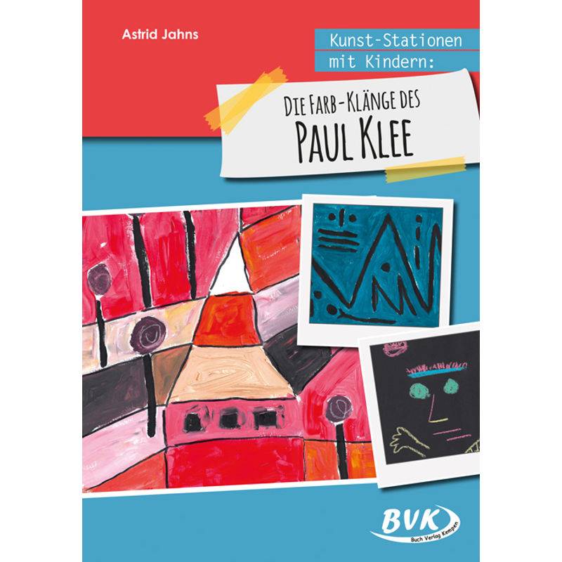 Kunst-Stationen mit Kindern: Die Farb-Klänge des Paul Klee von BVK Buch Verlag Kempen