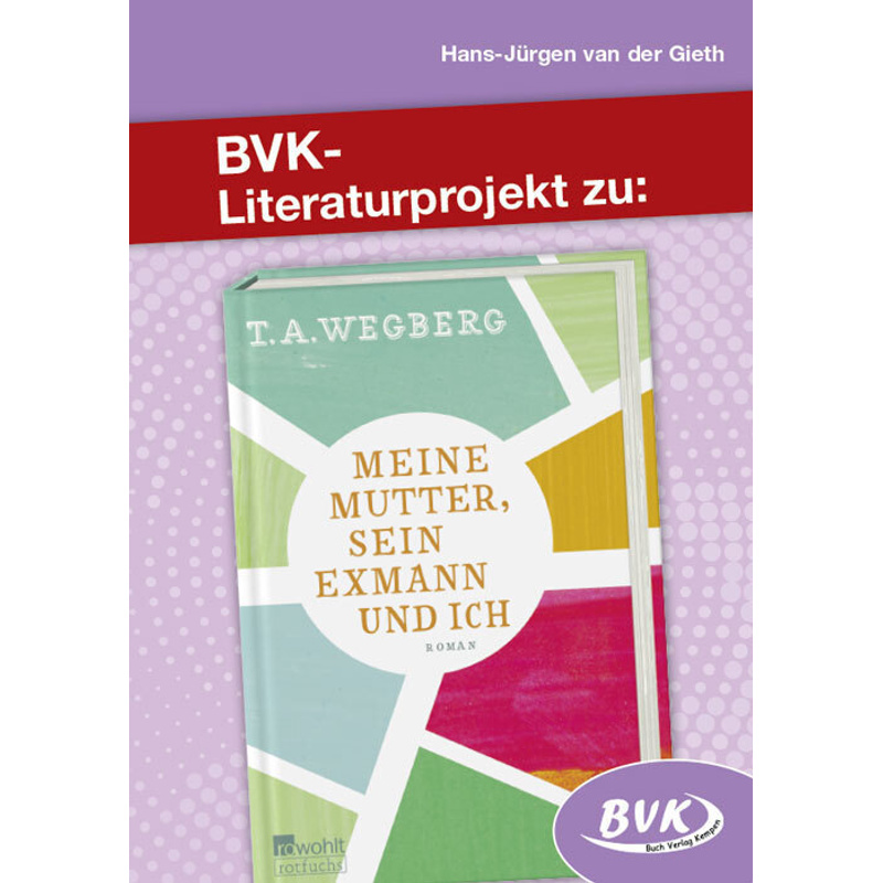 BVK-Literaturprojekte / Literaturprojekt zu Meine Mutter, sein Exmann und ich von BVK Buch Verlag Kempen