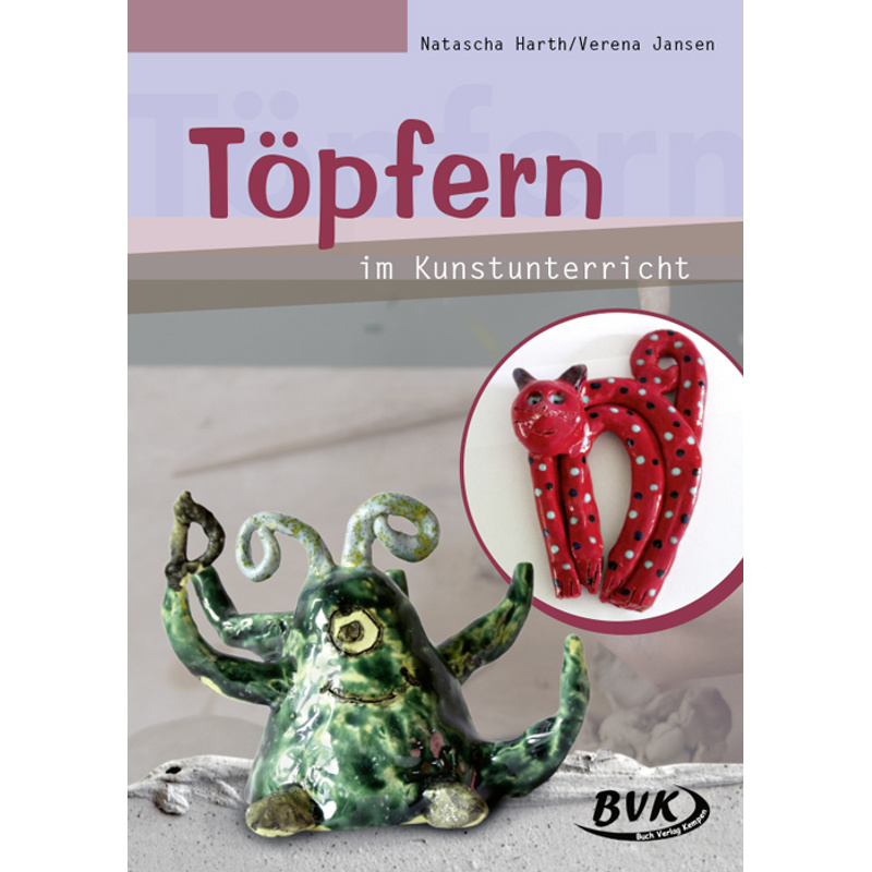 Töpfern im Kunstunterricht von BVK Buch Verlag Kempen