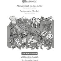 BABADADA black-and-white, Alemannisch mid de Artikl - Papiamento (Aruba), s Bildwörterbuech - diccionario visual von Babadada