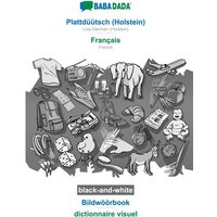 BABADADA black-and-white, Plattdüütsch (Holstein) - Français, Bildwöörbook - dictionnaire visuel von Babadada