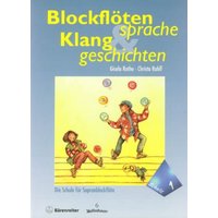 Blockflötensprache und Klanggeschichten, Die Schule für Sopranblockflöte. Band 1 von Bärenreiter