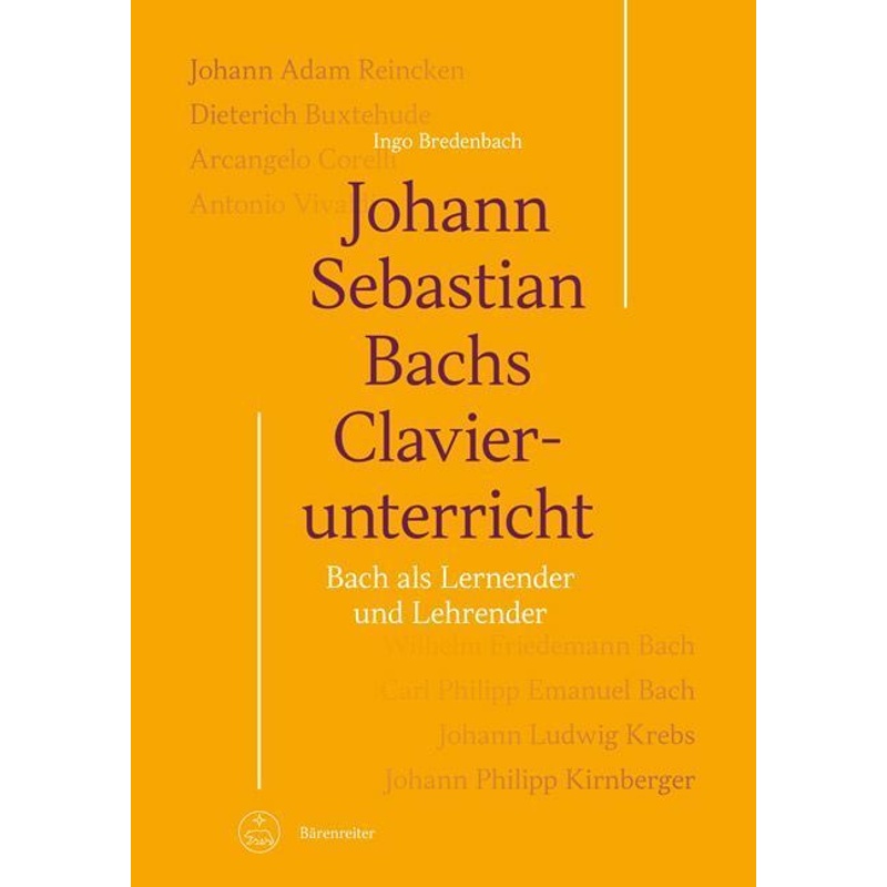 Johann Sebastian Bachs Clavierunterricht -Bach als Lernender und Lehrender- von Bärenreiter