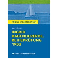 Königs Erläuterungen: Ingrid Babendererde. Reifeprüfung 1953 von Uwe Johnson. von Bange, C