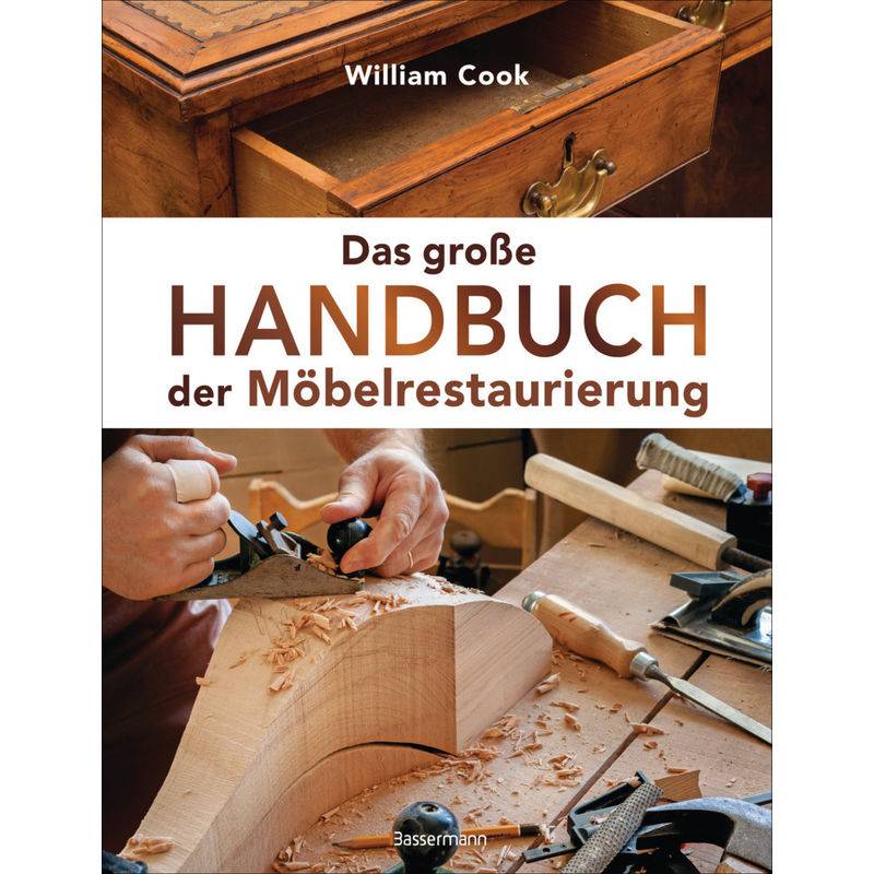 Das große Handbuch der Möbelrestaurierung. Selbst restaurieren, reparieren, aufarbeiten, pflegen - Schritt für Schritt von Bassermann