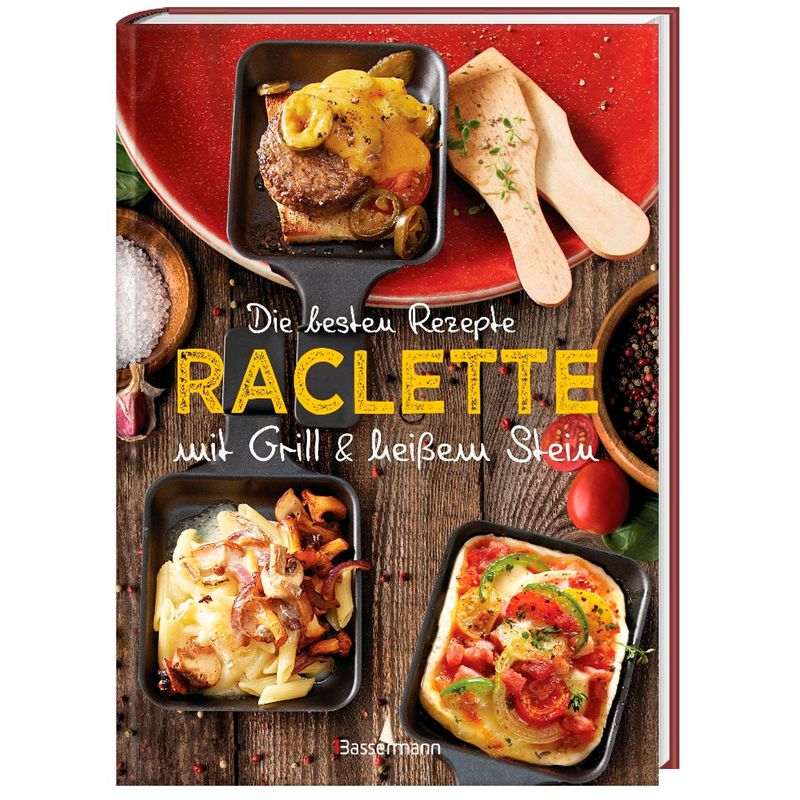 Die besten Rezepte Raclette. Mit Grill & heißem Stein von Bassermann