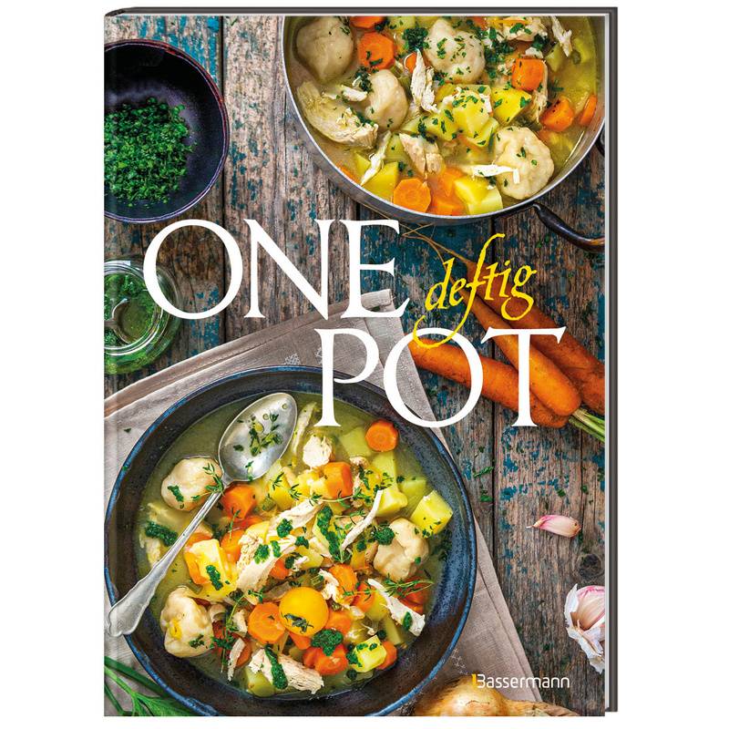 One Pot deftig - Die besten Rezepte für Eintopfgerichte. Wenige Zutaten, einfache Zubereitung - von Bassermann