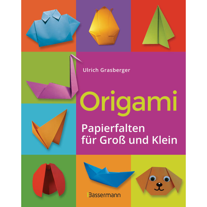 Origami. Papierfalten für Groß und Klein. Die einfachste Art zu Basteln. Tiere, Blumen, Papierflieger, Himmel & Hölle, Fingerpuppen u.v.m. von Bassermann