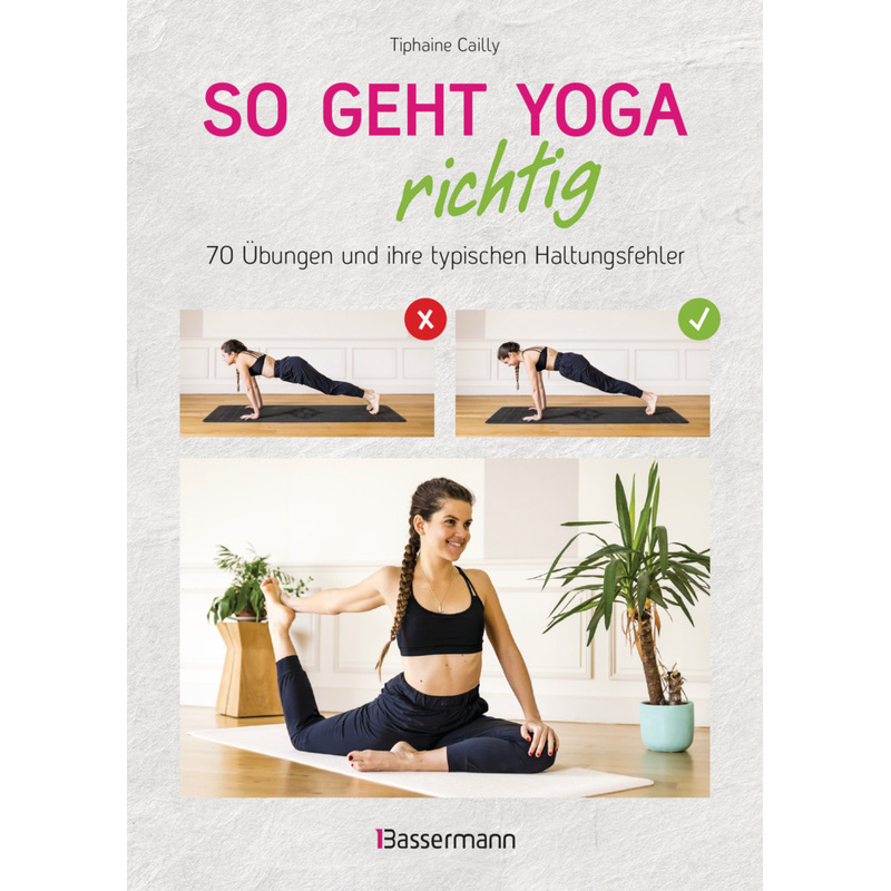 So geht Yoga richtig - 70 Übungen und ihre typischen Haltungsfehler. Von Beginn an sicher trainieren von Bassermann