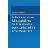 Fallsammlung Steuerlehre Buchführung für Auszubildende in steuer- und wirtschaftsberatenden Berufen mit Lösungen von Betriebswirtschaftlicher Verlag Gabler