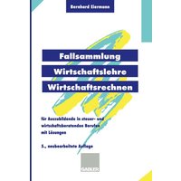 Fallsammlung Wirtschaftslehre/Wirtschaftsrechnen von Betriebswirtschaftlicher Verlag Gabler