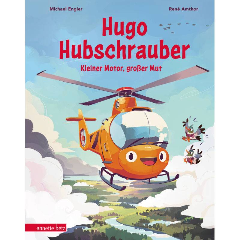 Hugo Hubschrauber - Kleiner Motor, großer Mut von Betz, Wien