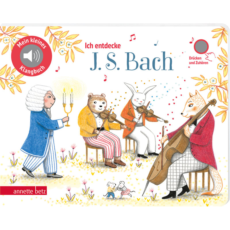 Ich entdecke J. S. Bach (Mein kleines Klangbuch, Bd. ?) von Betz, Wien