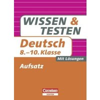 Wissen und Testen, Deutsch Aufsatz, 8.-10. Klasse von Duden / Bibliographisches Institut
