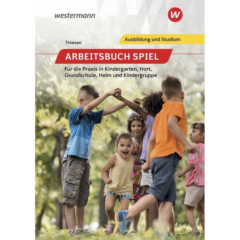 Arbeitsbuch Spiel für die Praxis in Kindergarten, Hort, Heim und Kindergruppe von Bildungsverlag EINS