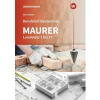 Berufsfeld Bautechnik Maurer. Schülerband. Lernfelder 1-17 von Westermann Berufliche Bildung