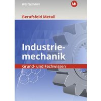 Berufsfeld Metall - Industriemechanik. Grund- und Fachwissen: Schülerband von Westermann Berufliche Bildung