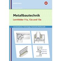 Metallbautechnik: Technologie, Technische Mathematik. Lernfelder 11a und 13a. Lernsituationen von Westermann Berufliche Bildung