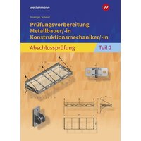 Prüfungsvorbereitung Metallbauer/-in Konstruktionsmechaniker/-in  Abschlussprüfung Teil 2 von Westermann Berufliche Bildung