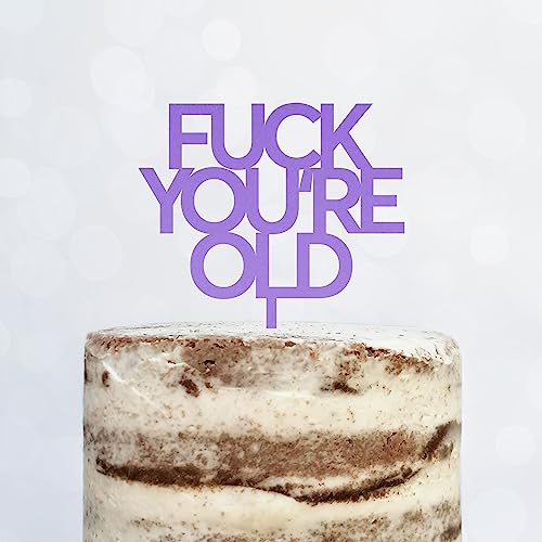Cake Topper (FUCK YOU'RE OLD) Acryl/Holz, Tortenstecker, Tortenfigur, Tortendeko, Tortenständer, Geburtstag, Party, You are old, Happy Birthday (Lila/Flieder) von Blacked LaserTEC