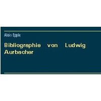 Bibliographie von Ludwig Aurbacher von BoD – Books on Demand