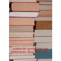 Lexikon der Sprichwörter und Redensarten  Band 13 (Es – Er) von BoD – Books on Demand