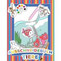 Mein tierisches Auschneidebuch und Bastelbuch für Kinder - Ausschneiden, Malen und Kleben - Schneiden lernen für Kinder - Auschneide-Buch und Malbuch von BoD – Books on Demand