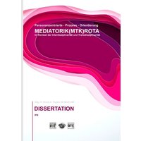 Prozess-Orientierung DIE MEDIATORIK (MTK) ROTA Dissertation von BoD – Books on Demand
