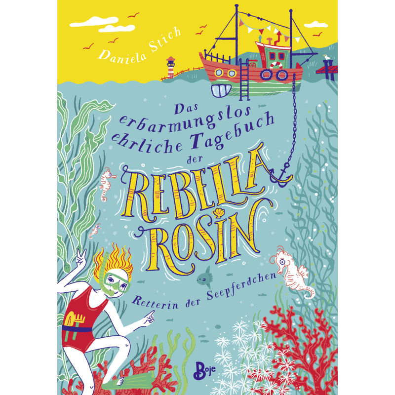 Das erbarmungslos ehrliche Tagebuch der Rebella Rosin - Retterin der Seepferdchen von Boje Verlag