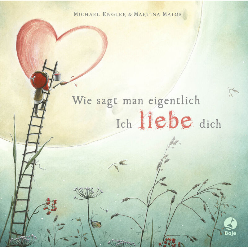 Wie sagt man eigentlich: Ich liebe dich (Mini-Ausgabe) von Boje Verlag