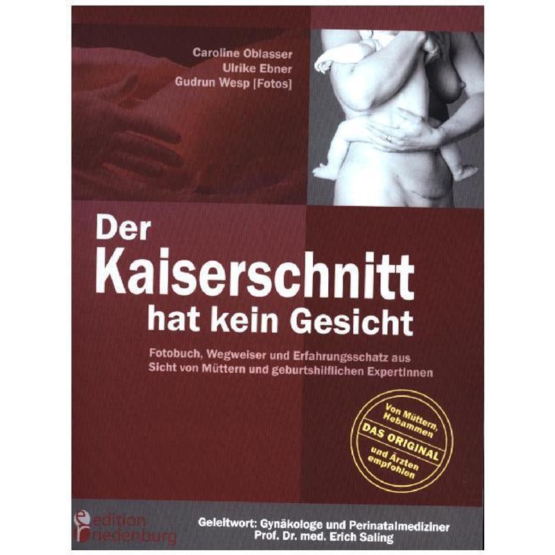 Der Kaiserschnitt hat kein Gesicht - Fotobuch, Wegweiser und Erfahrungsschatz aus Sicht von Müttern und geburtshilflichen ExpertInnen von Edition Riedenburg