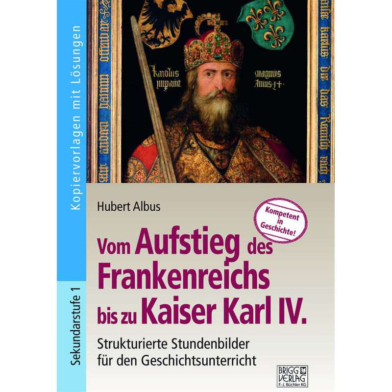 Vom Aufstieg des Frankenreichs bis zu Kaiser Karl IV. von Brigg Verlag