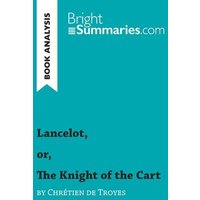 Lancelot, or, The Knight of the Cart by Chrétien de Troyes (Book Analysis) von BrightSummaries.com